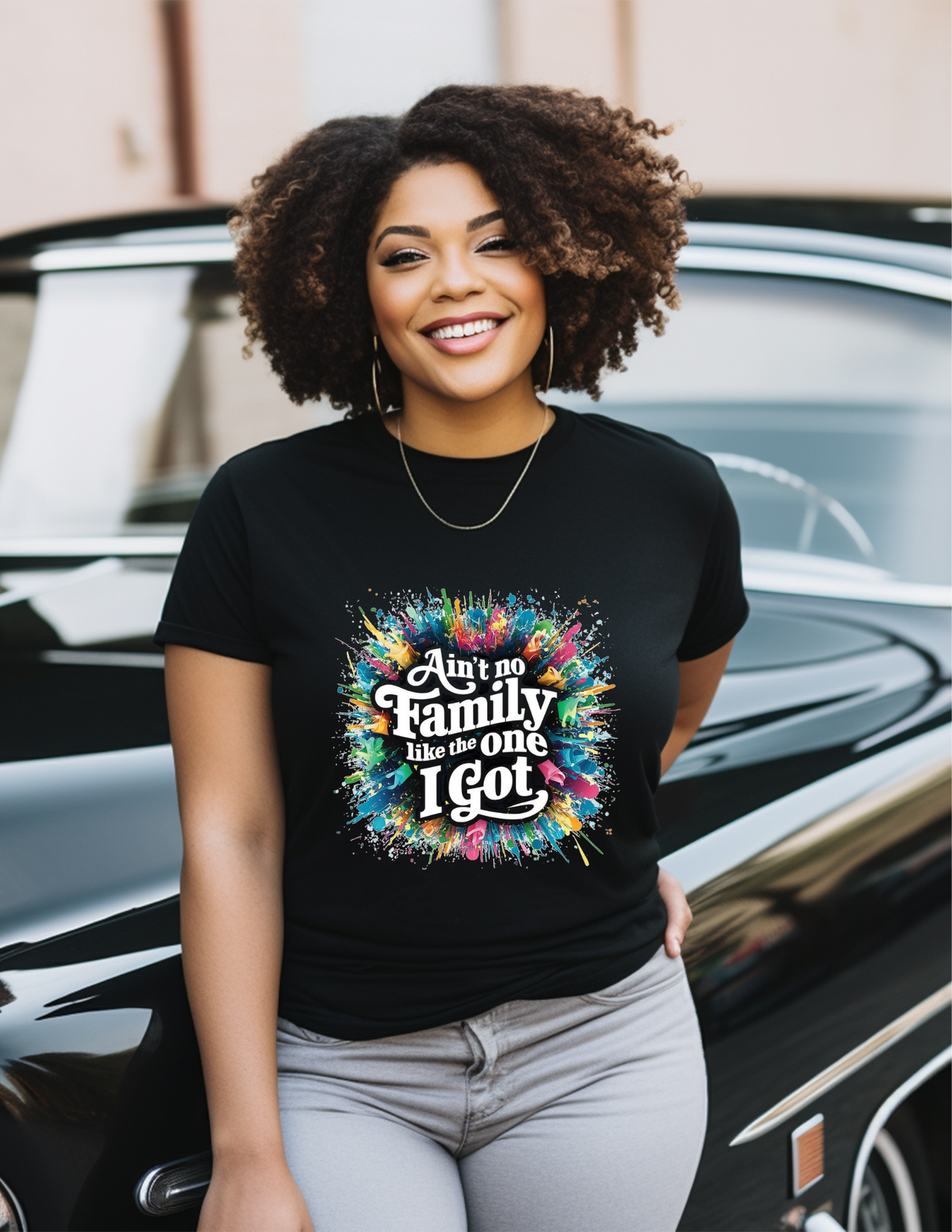 AINT NO FAMILY LIKE THE ONE I GOT