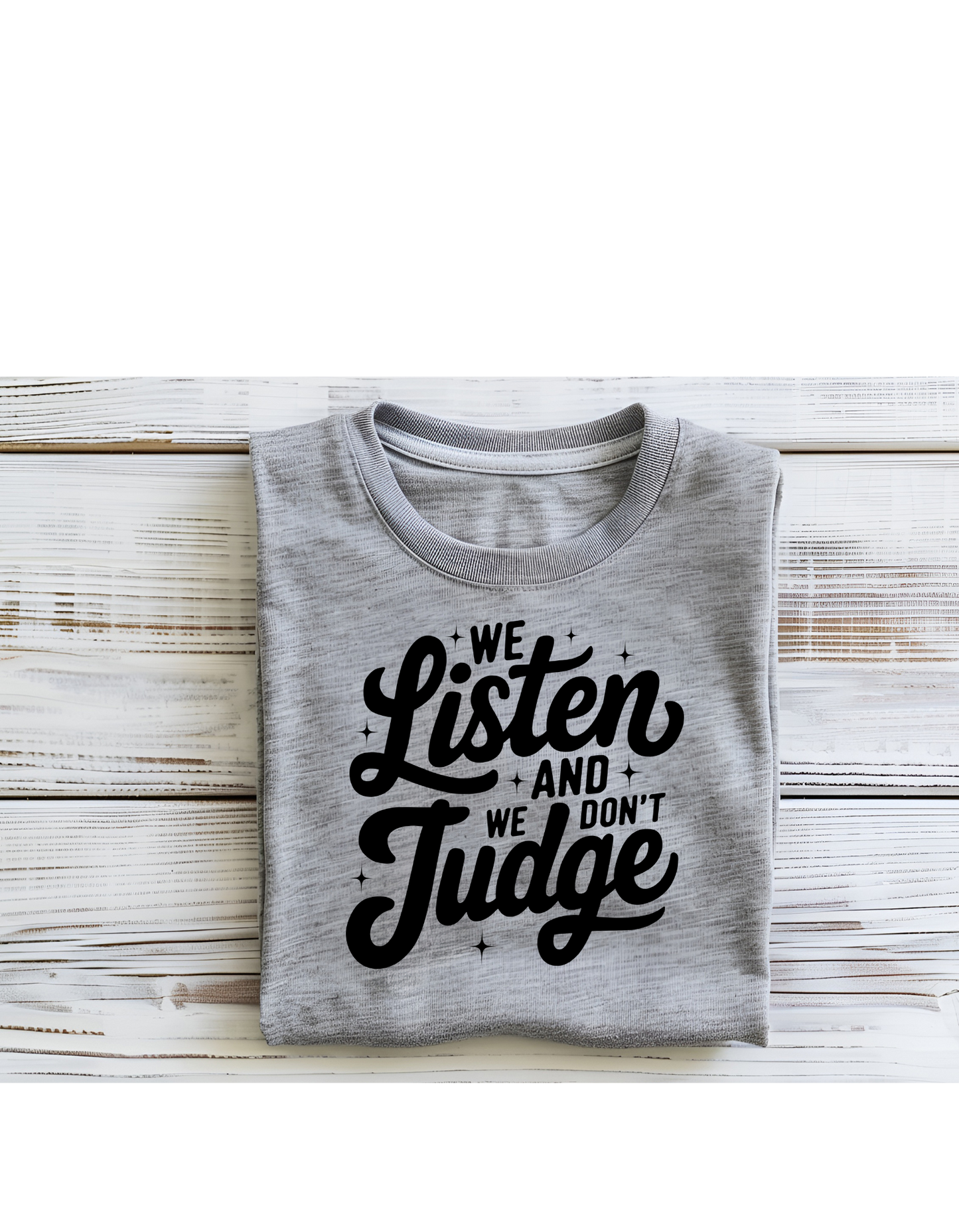 WE LISTEN WE DONT JUDGE