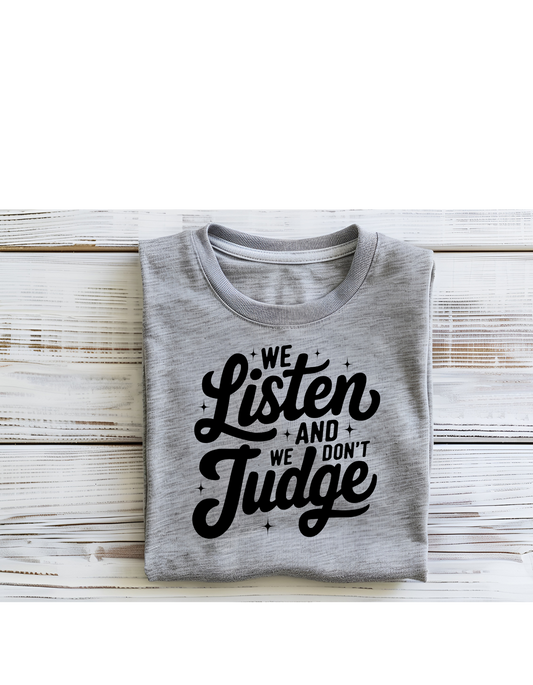 WE LISTEN WE DONT JUDGE