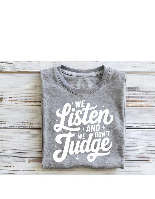 WE LISTEN WE DON'T JUDGE